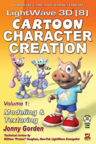 Title: LightWave 3D 8 Cartoon Character Creation: Volume 1 Modeling & Texturing, Author: Jonny Gorden