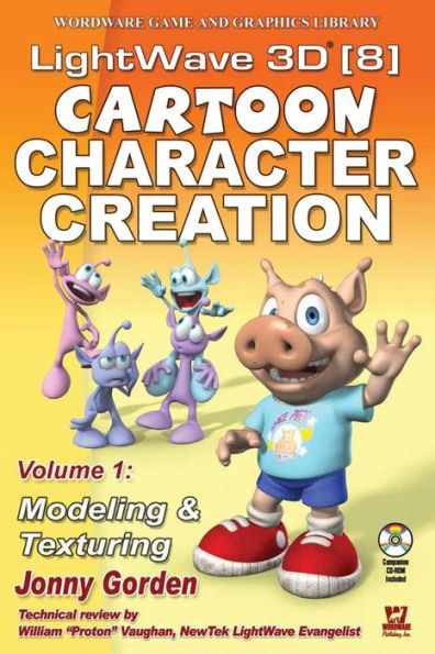 LightWave 3D 8 Cartoon Character Creation: Volume 1 Modeling & Texturing