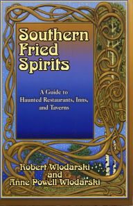 Title: Southern Fried Spirits: A Guide to Haunted Restaurants, Inns and Taverns, Author: Robert Wlodarski