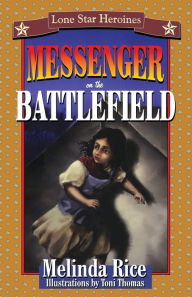 Lone Star Heroines: Messenger on the Battlefield