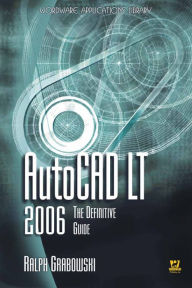 Title: AutoCAD LT 2006: The Definitive Guide, Author: Ralph Grabowski