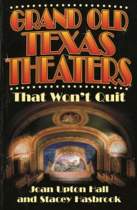 Title: Grand Old Texas Theaters: That Won't Quit, Author: Joan Upton Hall