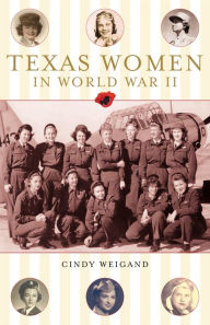 Title: Texas Women in World War II, Author: Cindy Weigan