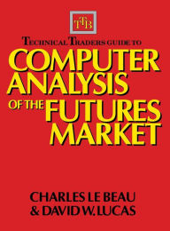 Title: Technical Traders Guide to Computer Analysis of the Futures Markets, Author: Charles Lebeau