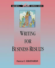 Title: Writing for Business Results / Edition 1, Author: Patricia E. Seraydarian