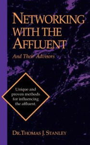 Title: Networking with the Affluent and Their Advisors, Author: Thomas J Stanley PH D