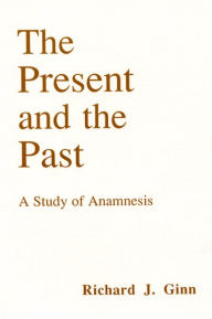 Title: The Present and the Past, Author: Richard J Ginn