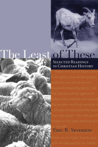 The Least of These: Selected Readings in Christian History / Edition 1