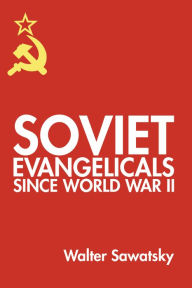 Title: Soviet Evangelicals since World War II, Author: Walter Sawatsky