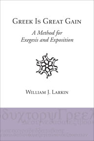 Greek Is Great Gain: A Method for Exegesis and Exposition