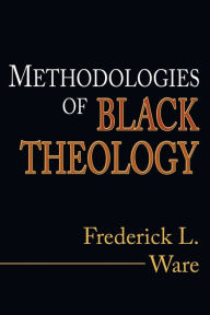 Title: Methodologies of Black Theology, Author: Frederick L Ware