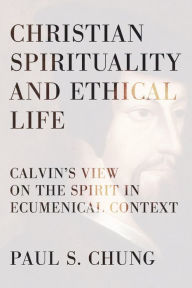 Title: Christian Spirituality and Ethical Life, Author: Paul S. Chung