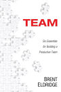 Team: Six Essentials for Building a Productive Team