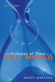 Title: The Fullness of Time in a Flat World, Author: Scott Waalkes