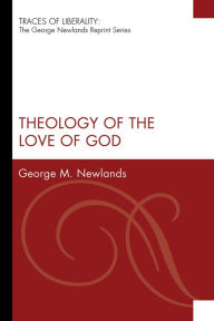 Title: Theology of the Love of God, Author: George M Newlands