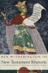 Title: New Testament Rhetoric, Author: Ben Witherington III