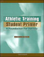 Athletic Training Student Primer: A Foundation for Success / Edition 1