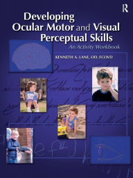 Title: Developing Ocular Motor and Visual Perceptual Skills: An Activity Workbook / Edition 1, Author: Kenneth Lane