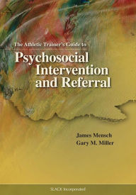 Title: Athletic Trainer's Guide to Psychosocial Intervention and Referral / Edition 1, Author: James M. Mensch