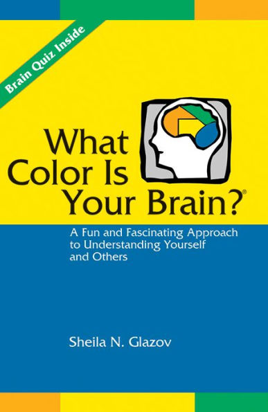 What Color Is Your Brain: A Fun and Fascinating Approach to Understanding Yourself and Others / Edition 1