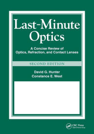 Title: Last-Minute Optics: A Concise Review of Optics, Refraction, and Contact Lenses / Edition 2, Author: David G. Hunter
