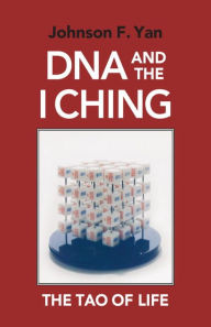 Title: DNA and the I Ching: The Tao of Life, Author: Johnson F. Yan