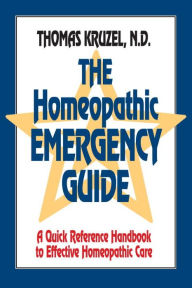 Title: The Homeopathic Emergency Guide: A Quick Reference Guide to Accurate Homeopathic Care, Author: Thomas Kruzel