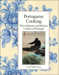 Title: Portuguese Cooking: The Authentic and Robust Cuisine of Portugal, Author: Carol Robertson