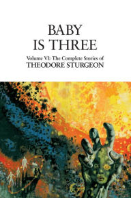 Title: Baby Is Three: The Complete Stories of Theodore Sturgeon, Author: Theodore Sturgeon