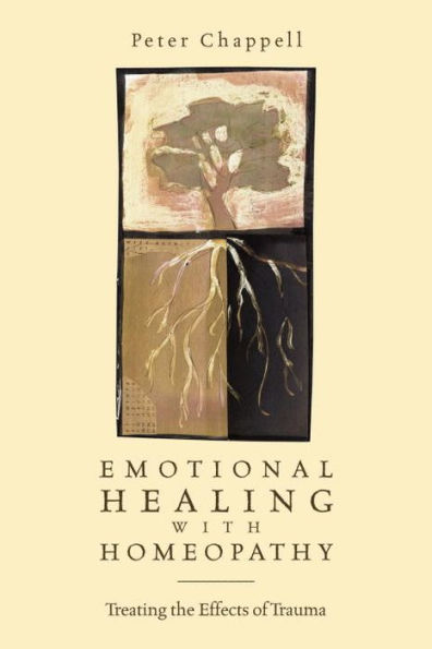 Emotional Healing with Homeopathy: Treating the Effects of Trauma