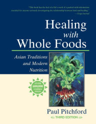 Title: Healing with Whole Foods, Third Edition: Asian Traditions and Modern Nutrition--Your holistic guide to healing body and mind through food and nutrition, Author: Paul Pitchford