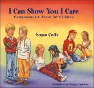 Title: I Can Show You I Care: Compassionate Touch for Children, Author: Susan Cotta