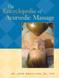 Title: The Encyclopedia of Ayurvedic Massage, Author: John Douillard DC