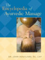 The Encyclopedia of Ayurvedic Massage