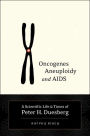 Oncogenes, Aneuploidy, and Aids: A Scientific Life and Times of Peter H. Duesberg