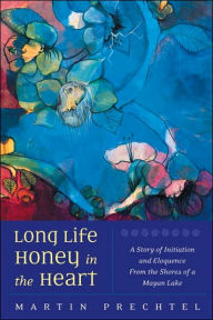 Title: Long Life, Honey in the Heart, Author: Martín Prechtel