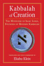 Kabbalah of Creation: The Mysticism of Isaac Luria, Founder of Modern Kabbalah