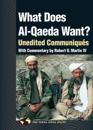 Title: What Does Al Qaeda Want?: Unedited Communiques, Author: Robert O. Marlin IV