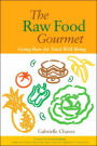 The Raw Food Gourmet: Going Raw for Total Well-Being