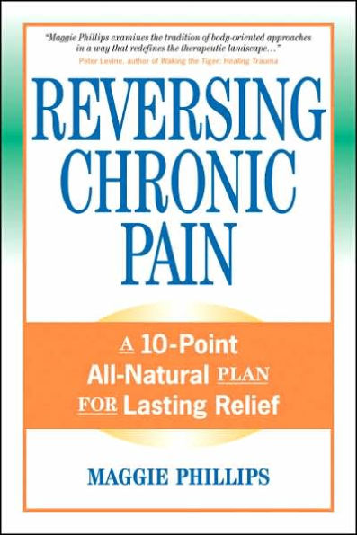 Reversing Chronic Pain: A 10-Point All-Natural Plan for Lasting Relief