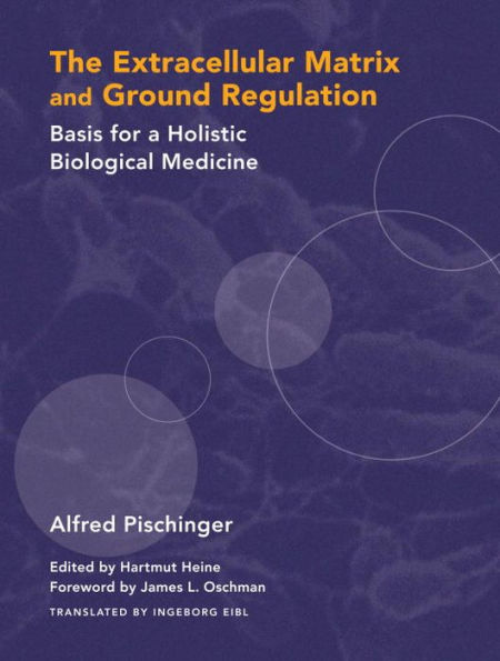 The Extracellular Matrix and Ground Regulation: Basis for a Holistic Biological Medicine