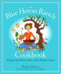 Blue Heron Ranch Cookbook: Recipes and Stories from a Zen Retreat Center