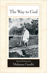 Title: The Way to God: Selected Writings from Mahatma Gandhi, Author: Mahatma Gandhi