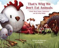 Title: That's Why We Don't Eat Animals: A Book About Vegans, Vegetarians, and All Living Things, Author: Ruby Roth
