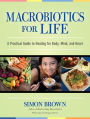 Macrobiotics for Life: A Practical Guide to Healing for Body, Mind, and Heart