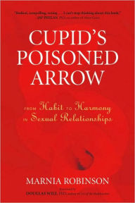 Title: Cupid's Poisoned Arrow: From Habit to Harmony in Sexual Relationships, Author: Marnia Robinson