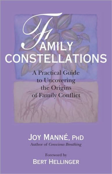 Family Constellations: A Practical Guide to Uncovering the Origins of Family Conflict