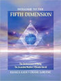 Welcome to the Fifth Dimension: The Quintessence of Being, the Ascended Masters' Ultimate Secret