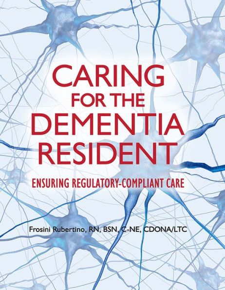Caring for the Dementia Resident: Ensuring Regulatory Compliant Care / Edition 1