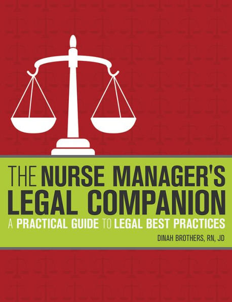 The Nurse Manager's Legal Companion: A Practical Guide to Legal Best Practices / Edition 1